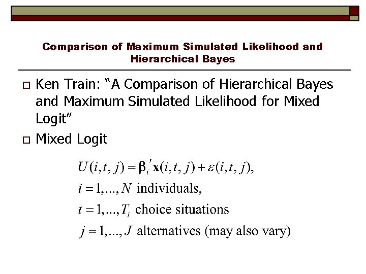 Comparison of Maximum Simulated Likelihood and Hierarchical Bayes o o Ken Train: “A Comparison