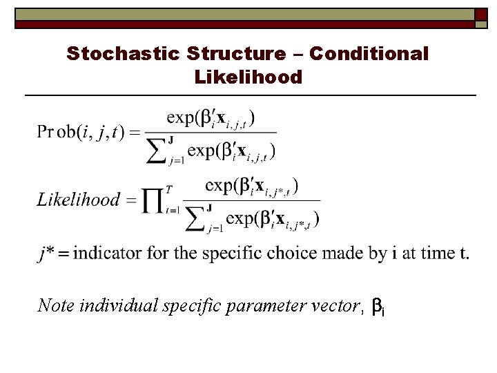 Stochastic Structure – Conditional Likelihood Note individual specific parameter vector, i 