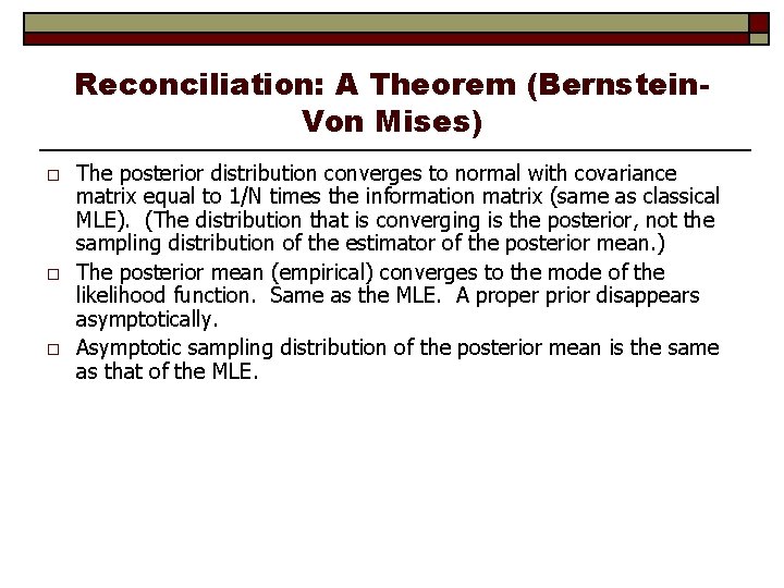 Reconciliation: A Theorem (Bernstein. Von Mises) o o o The posterior distribution converges to