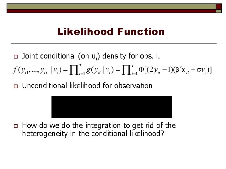 Likelihood Function o Joint conditional (on ui) density for obs. i. o Unconditional likelihood