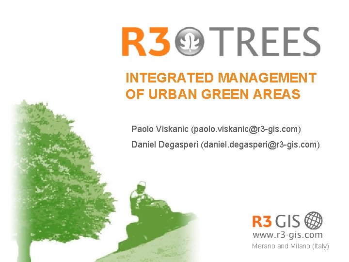 INTEGRATED MANAGEMENT OF URBAN GREEN AREAS Paolo Viskanic (paolo. viskanic@r 3 -gis. com) Daniel