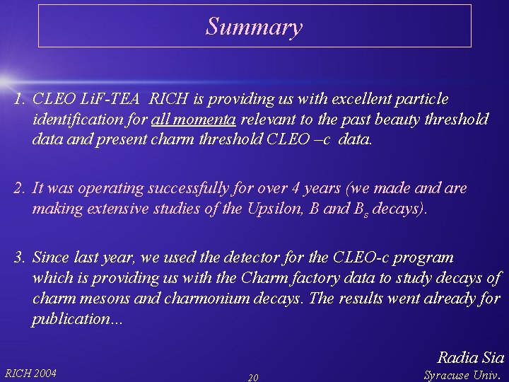 Summary 1. CLEO Li. F-TEA RICH is providing us with excellent particle identification for