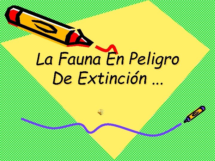 La Fauna En Peligro De Extinción. . . La Fauna En Peligro De Extinción. . .