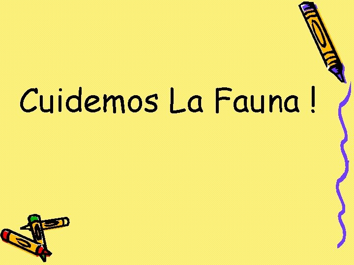 Cuidemos La Fauna ! Cuidemos La Fauna !