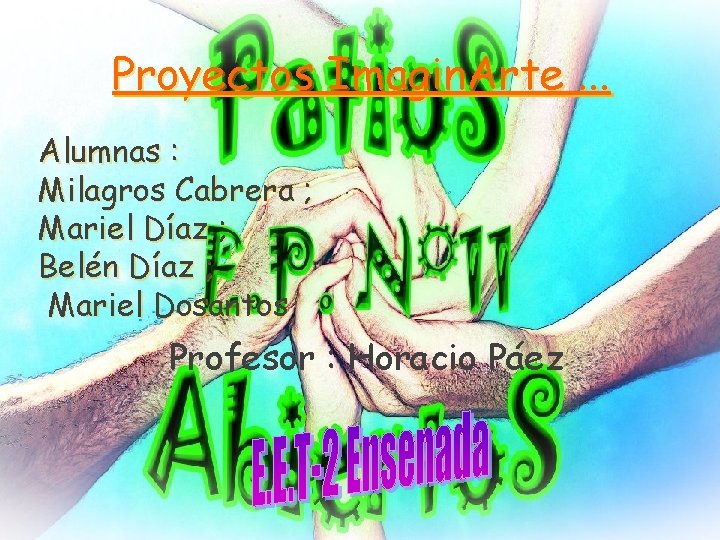 Proyectos Imagin. Arte. . . Alumnas : Milagros Cabrera ; Mariel Díaz ; Belén Proyectos Imagin. Arte. . . Alumnas : Milagros Cabrera ; Mariel Díaz ; Belén