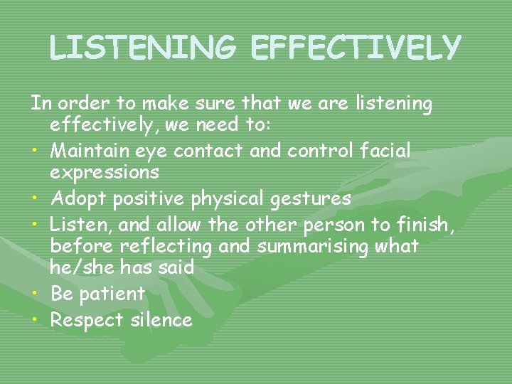 LISTENING EFFECTIVELY In order to make sure that we are listening effectively, we need