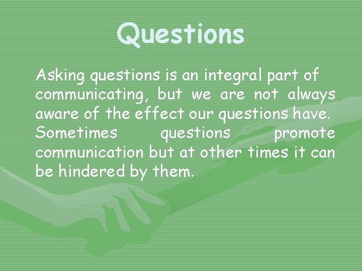 Questions Asking questions is an integral part of communicating, but we are not always