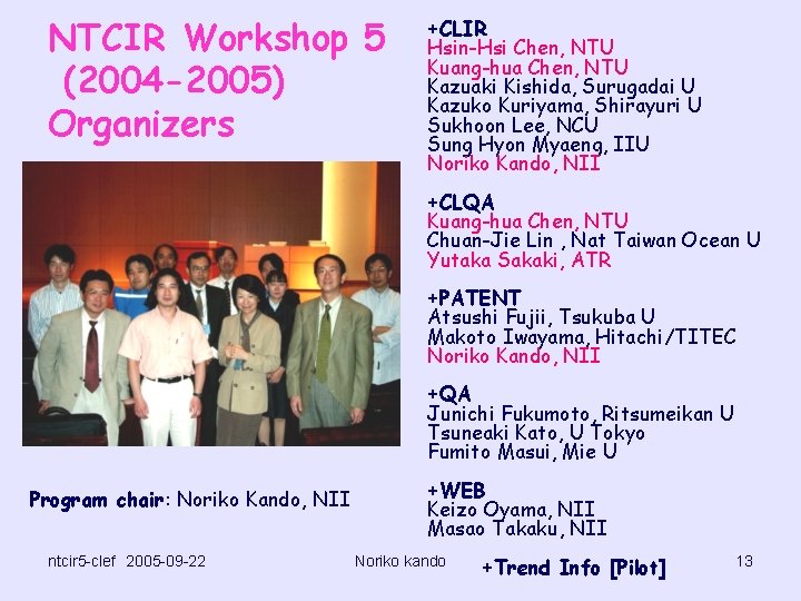 NTCIR Workshop 5 (2004 -2005) Organizers +CLIR Hsin-Hsi Chen, NTU Kuang-hua Chen, NTU Kazuaki