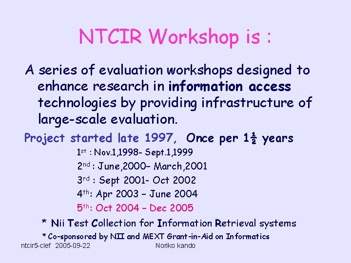 NTCIR Workshop is : A series of evaluation workshops designed to enhance research in