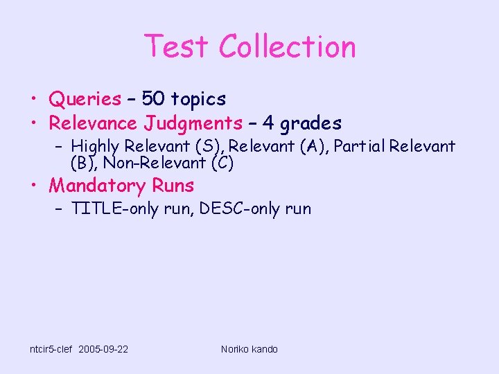 Test Collection • Queries – 50 topics • Relevance Judgments – 4 grades –