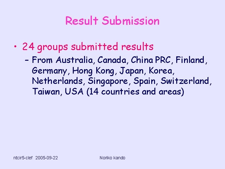 Result Submission • 24 groups submitted results – From Australia, Canada, China PRC, Finland,