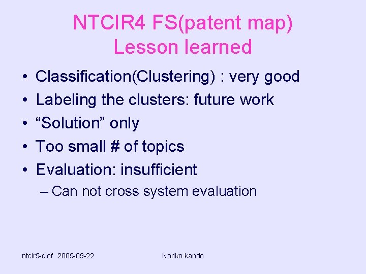 NTCIR 4 FS(patent map) Lesson learned • • • Classification(Clustering) : very good Labeling