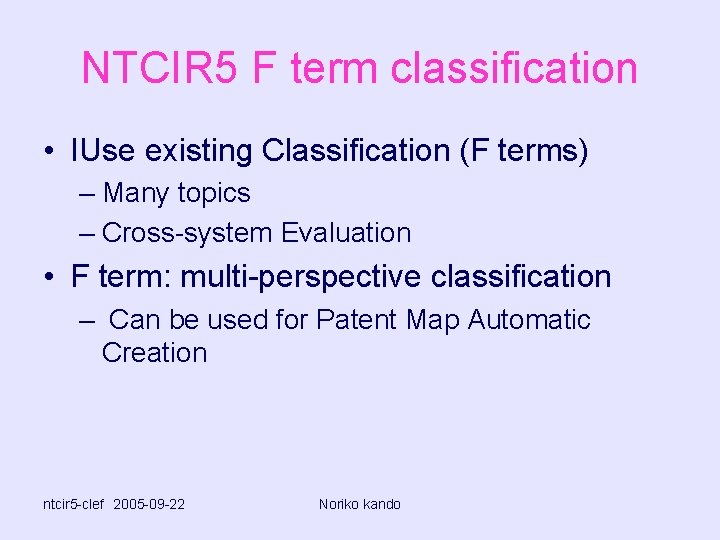 NTCIR 5 F term classification • IUse existing Classification (F terms) – Many topics