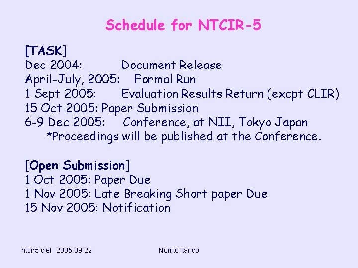 Schedule for NTCIR-5 [TASK] Dec 2004: Document Release April-July, 2005: Formal Run 1 Sept