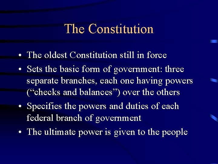 The Constitution • The oldest Constitution still in force • Sets the basic form