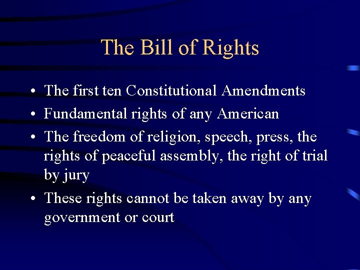 The Bill of Rights • The first ten Constitutional Amendments • Fundamental rights of