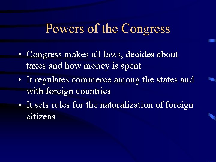 Powers of the Congress • Congress makes all laws, decides about taxes and how