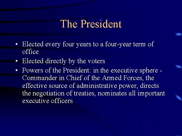 The President • Elected every four years to a four-year term of office •