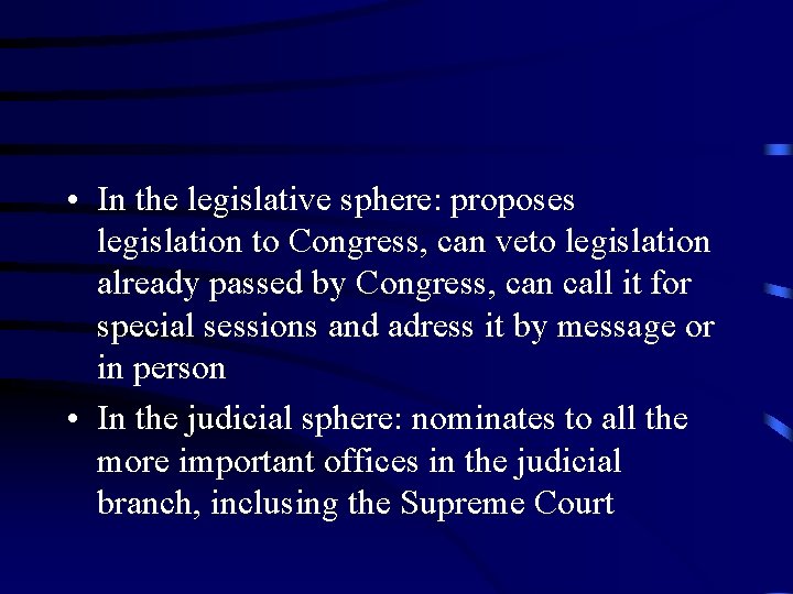  • In the legislative sphere: proposes legislation to Congress, can veto legislation already
