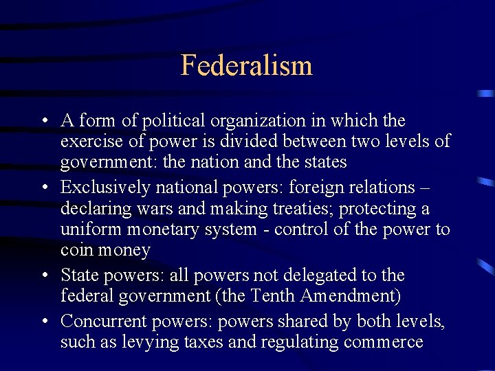 Federalism • A form of political organization in which the exercise of power is