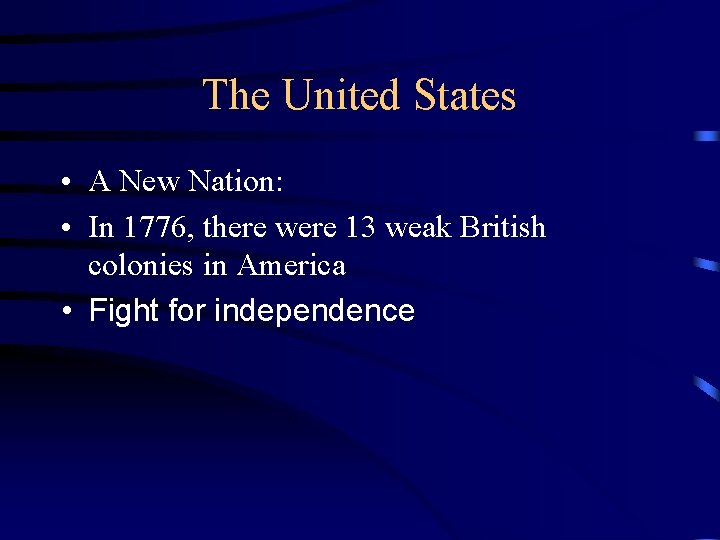 The United States • A New Nation: • In 1776, there were 13 weak