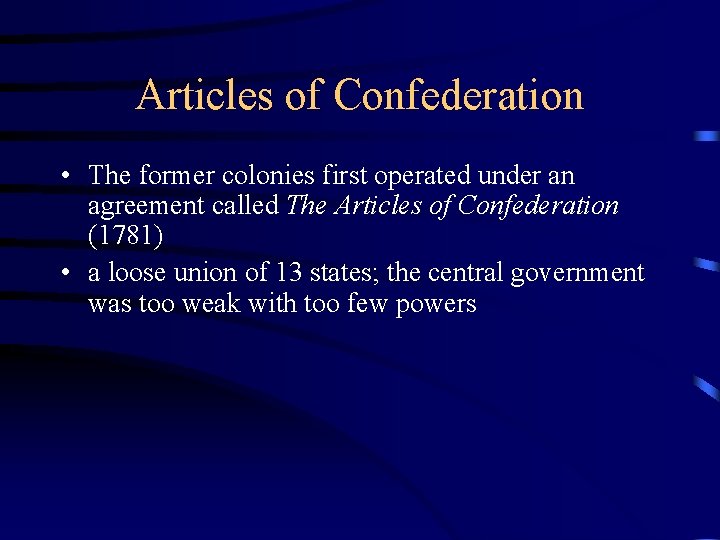 Articles of Confederation • The former colonies first operated under an agreement called The