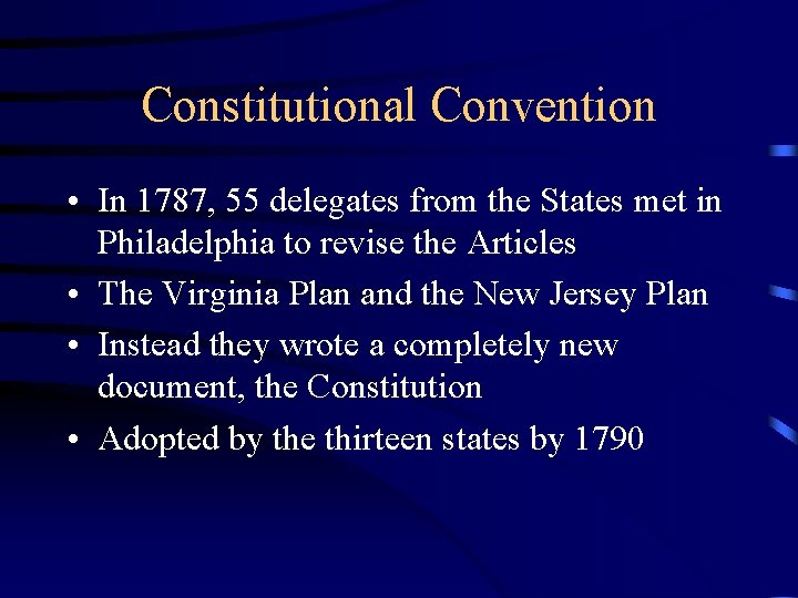 Constitutional Convention • In 1787, 55 delegates from the States met in Philadelphia to