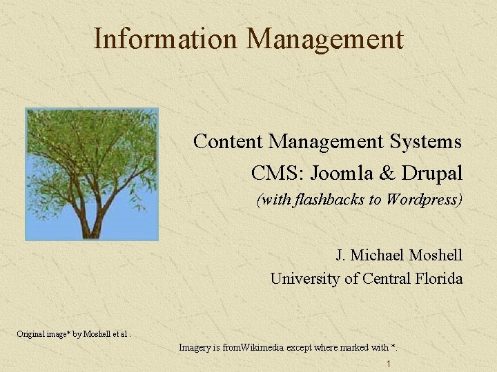 Information Management Content Management Systems CMS: Joomla & Drupal (with flashbacks to Wordpress) J.