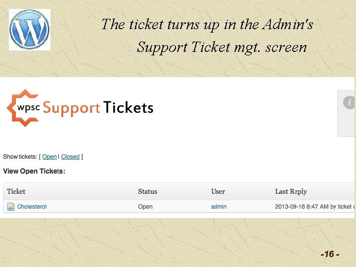 The ticket turns up in the Admin's Support Ticket mgt. screen -16 - 