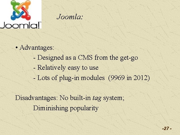 Joomla: • Advantages: - Designed as a CMS from the get-go - Relatively easy