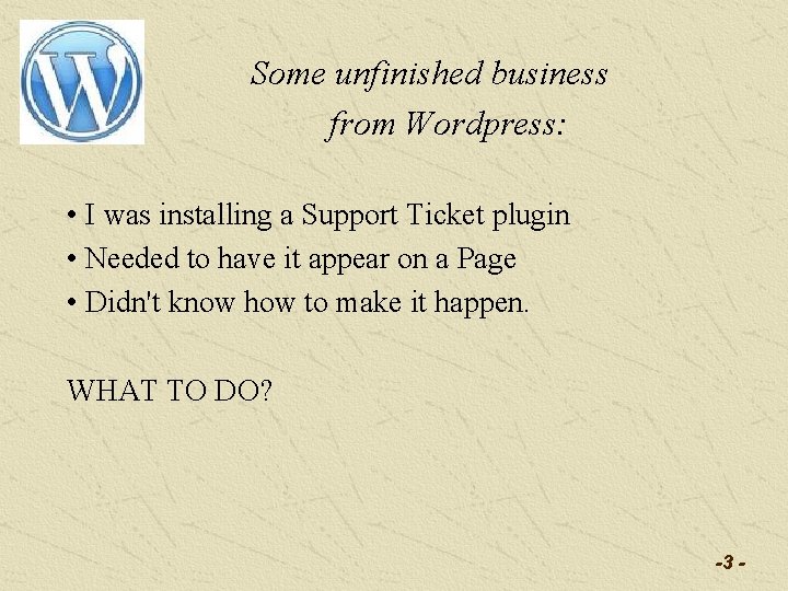 Some unfinished business from Wordpress: • I was installing a Support Ticket plugin •