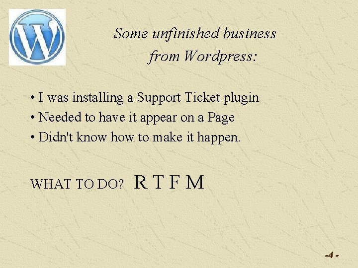 Some unfinished business from Wordpress: • I was installing a Support Ticket plugin •