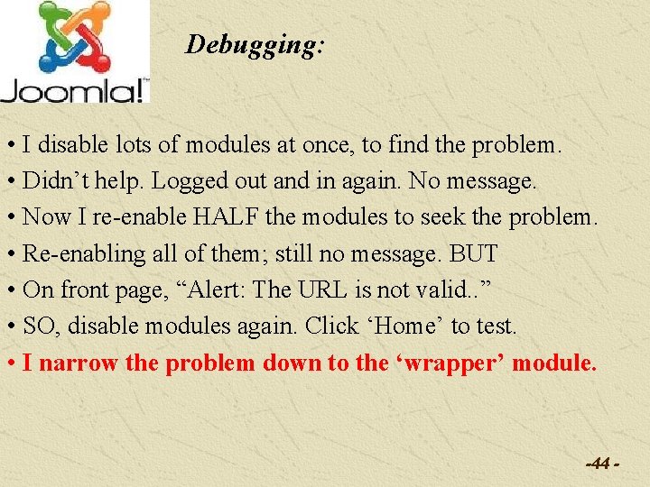 Debugging: • I disable lots of modules at once, to find the problem. •