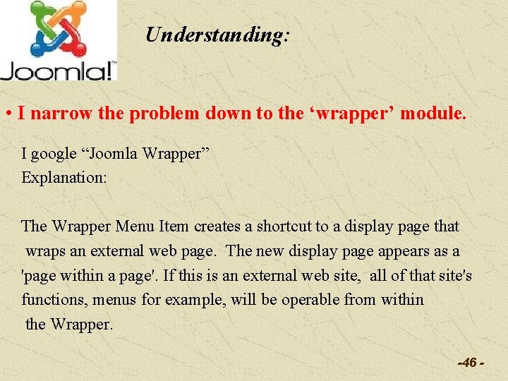 Understanding: • I narrow the problem down to the ‘wrapper’ module. I google “Joomla