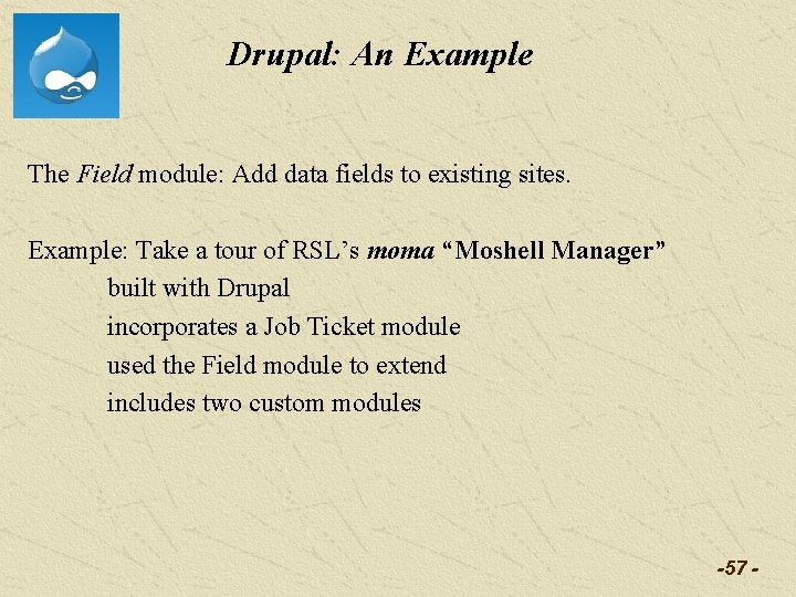 Drupal: An Example The Field module: Add data fields to existing sites. Example: Take