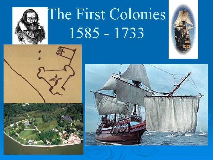 The First Colonies 1585 - 1733 