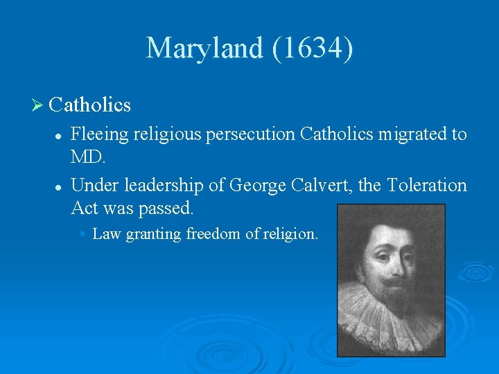 Maryland (1634) Ø Catholics l l Fleeing religious persecution Catholics migrated to MD. Under