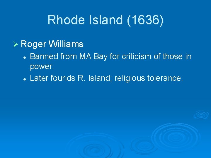 Rhode Island (1636) Ø Roger Williams l l Banned from MA Bay for criticism