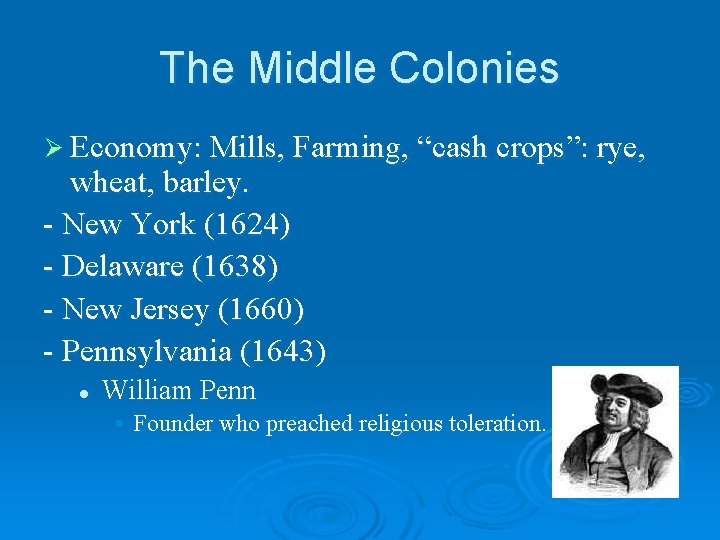 The Middle Colonies Ø Economy: Mills, Farming, “cash crops”: rye, wheat, barley. - New