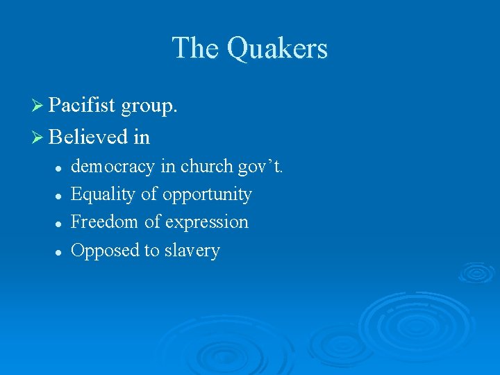 The Quakers Ø Pacifist group. Ø Believed in l l democracy in church gov’t.