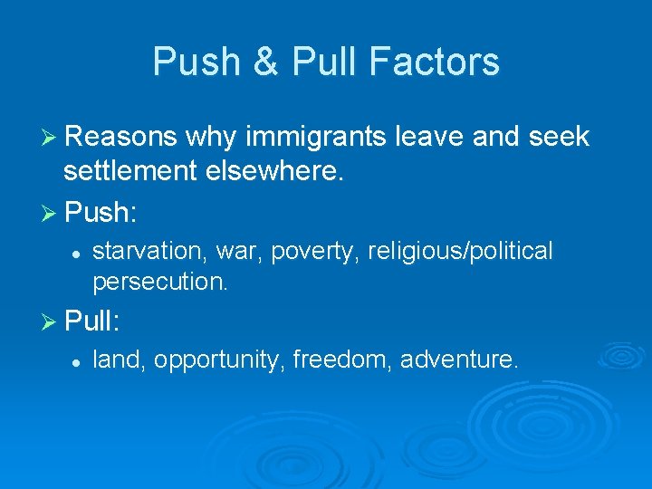 Push & Pull Factors Ø Reasons why immigrants leave and seek settlement elsewhere. Ø