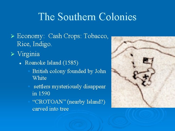 The Southern Colonies Economy: Cash Crops: Tobacco, Rice, Indigo. Ø Virginia Ø l Roanoke