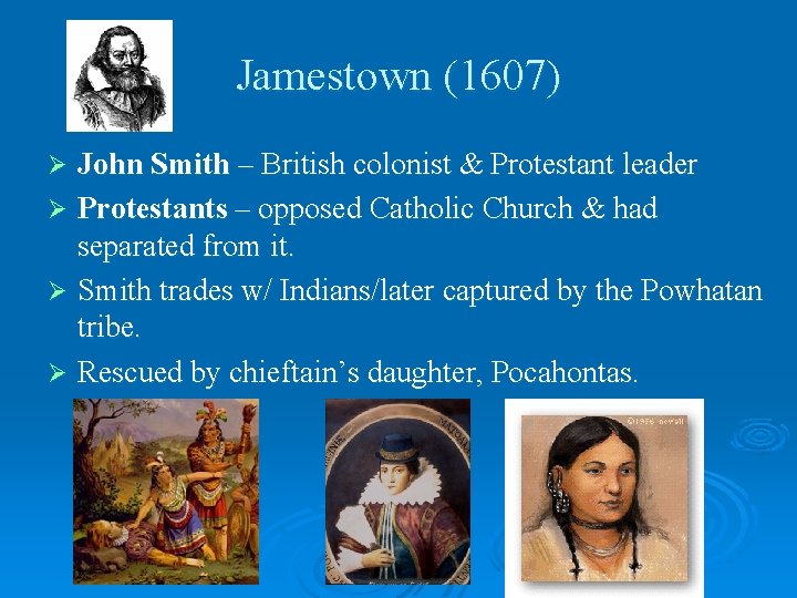 Jamestown (1607) John Smith – British colonist & Protestant leader Ø Protestants – opposed