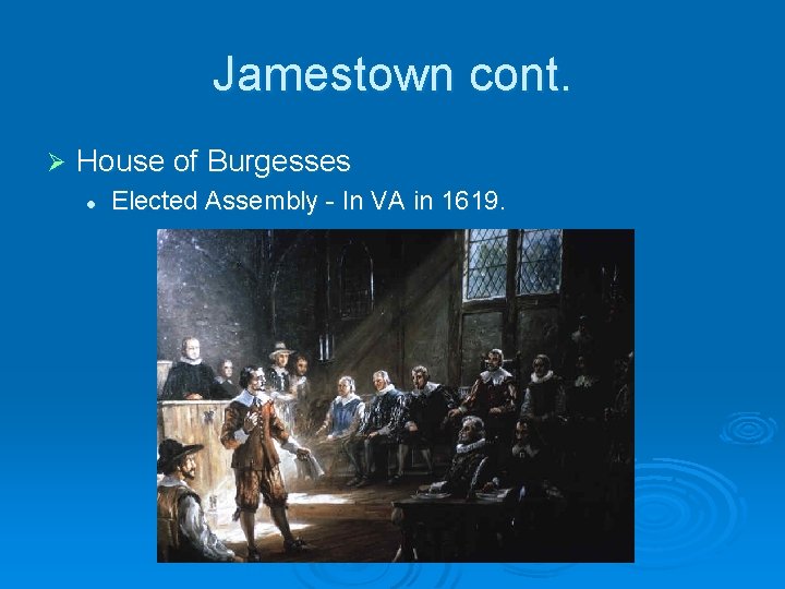 Jamestown cont. Ø House of Burgesses l Elected Assembly - In VA in 1619.