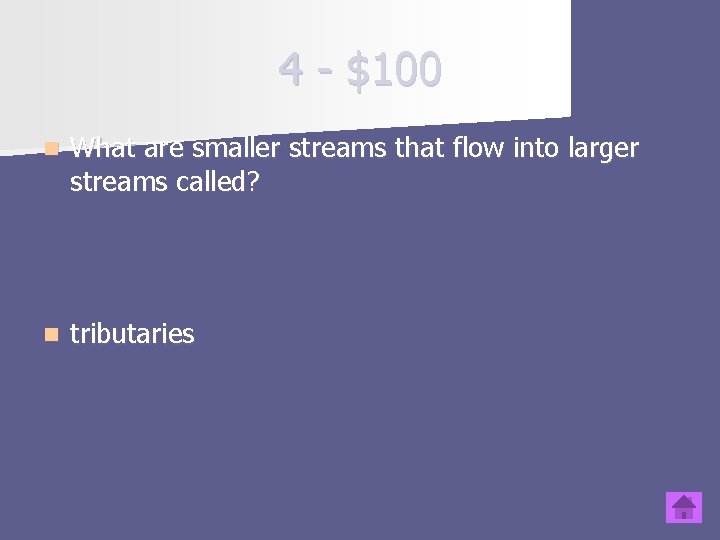 4 - $100 n What are smaller streams that flow into larger streams called?