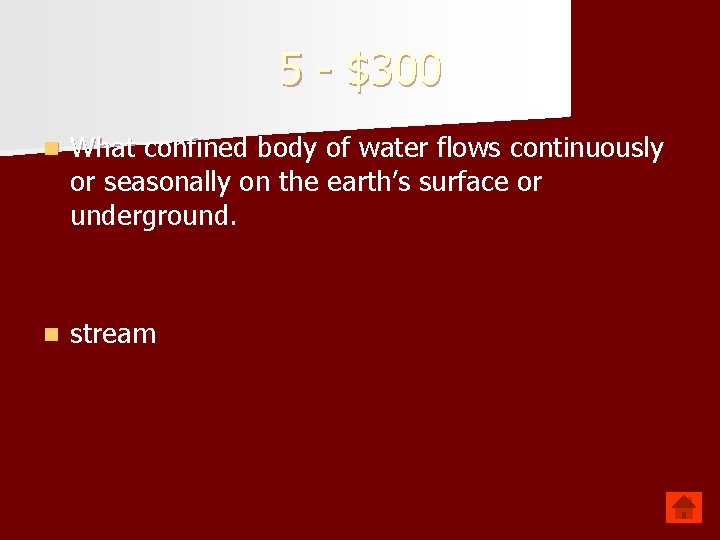 5 - $300 n What confined body of water flows continuously or seasonally on