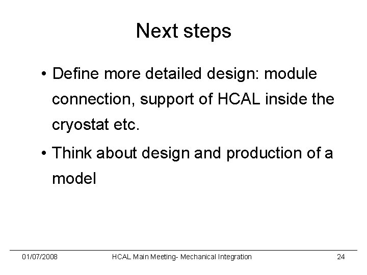 Next steps • Define more detailed design: module connection, support of HCAL inside the