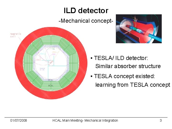 ILD detector -Mechanical concept- • TESLA/ ILD detector: Similar absorber structure • TESLA concept