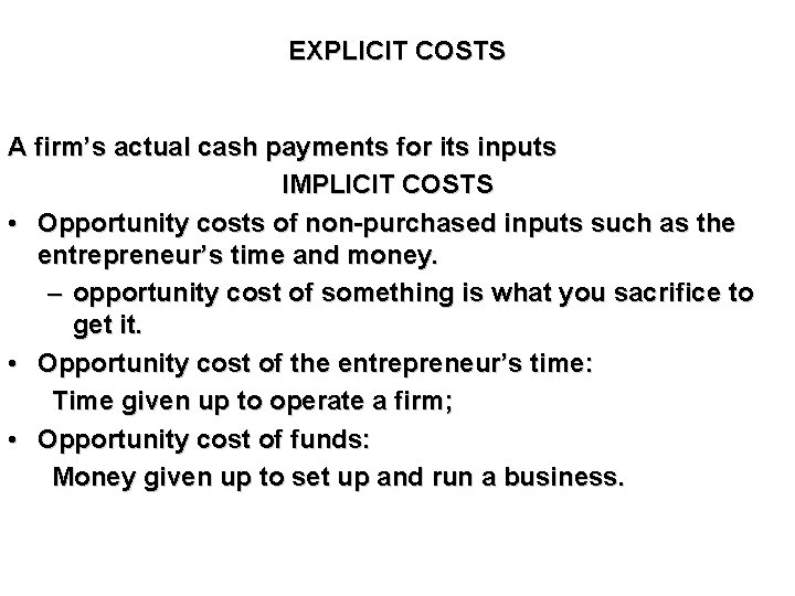 EXPLICIT COSTS A firm’s actual cash payments for its inputs IMPLICIT COSTS • Opportunity