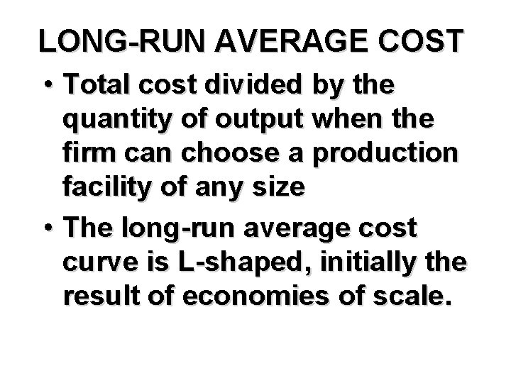 LONG-RUN AVERAGE COST • Total cost divided by the quantity of output when the